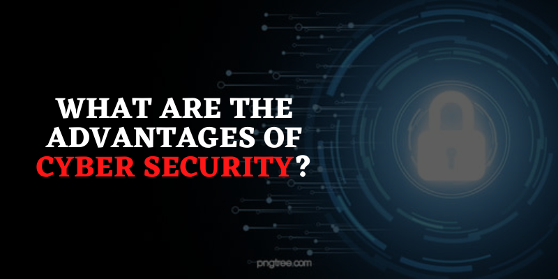 advantages of Cyber Security?