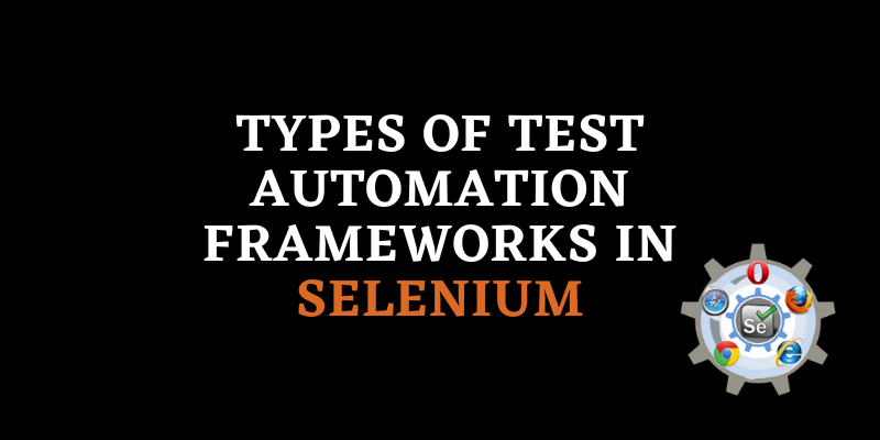 Types of Test Automation Frameworks in Selenium