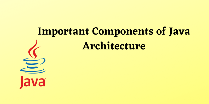 Important Components of Java Architecture