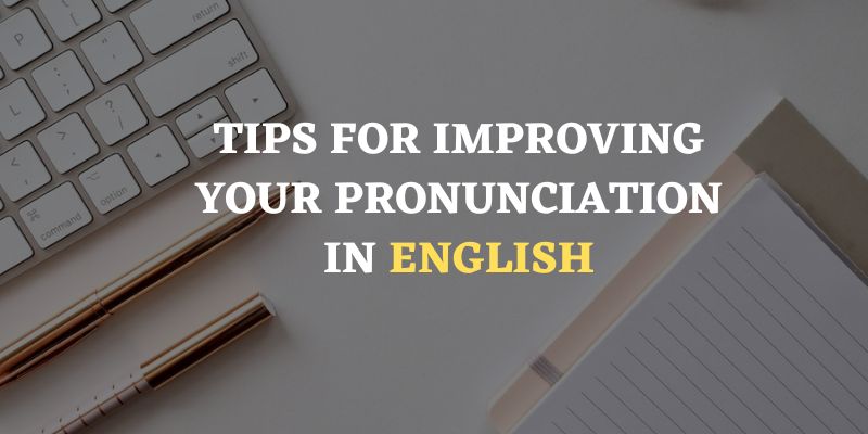 Tips For Improving Your Pronunciation In English