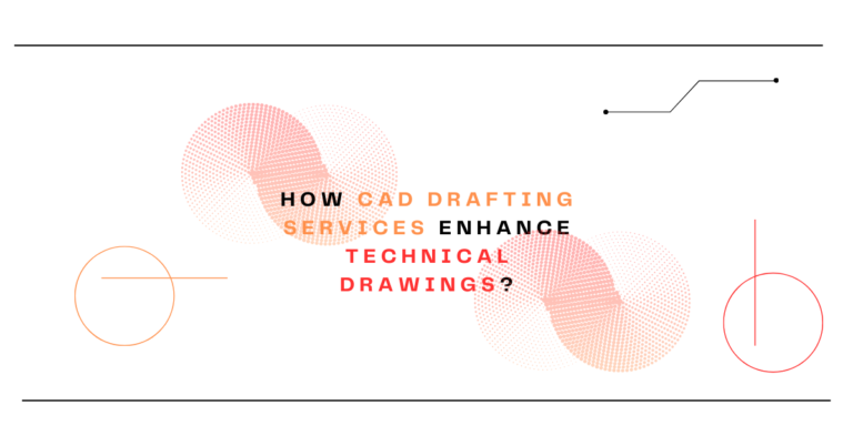 How CAD Drafting Services Enhance Technical Drawings?