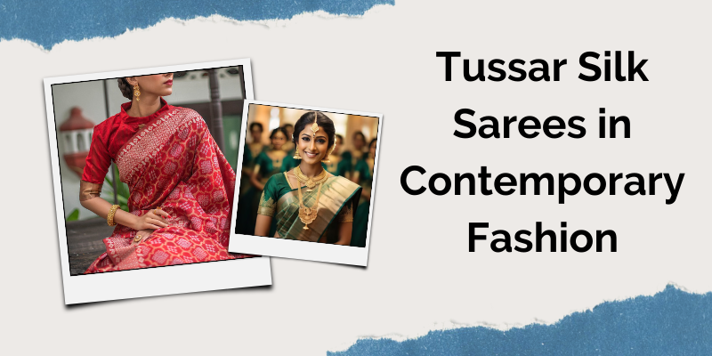Tussar Silk Sarees in Contemporary Fashion