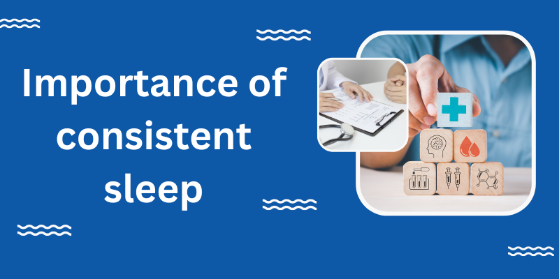Importance of consistent sleep schedule and environment